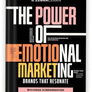 The Power of Emotional Marketing - Brands That Resonate by Bhuvana Subramanyan | 40+ Exclusive Marketing Tools & Templates | 100+ Real-World Case Studies & Examples | ZebraLearn Books